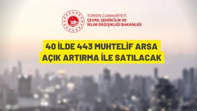 40 ilde 443 muhtelif arsa açık artırma ile satılacak