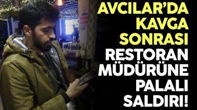 Avcılar'da restoran müdürüne kavga sonrası palalı saldırı