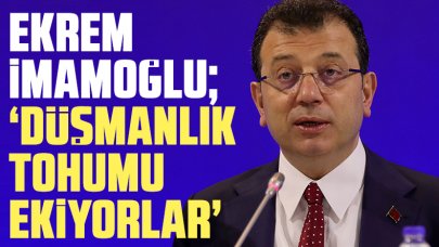 Ekrem İmamoğlu: Düşmanlık tohumu ekiyorlar