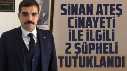 Sinan Ateş cinayetinde 2 tutuklama!