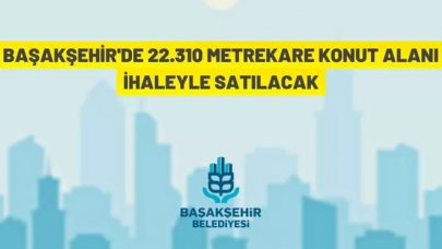 Başakşehir Belediyesi taşınmaz satış ihalesi