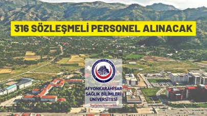 Afyonkarahisar Sağlık Bilimleri Üniversitesi 316 Sözleşmeli Personel alacak