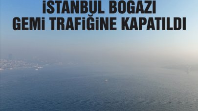 İstanbul Boğazı gemi trafiğine kapatıldı! Seferler de iptal