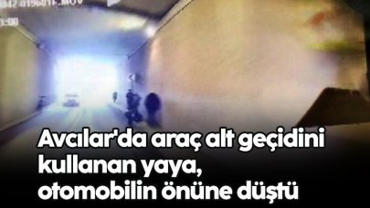 Avcılar'da araç alt geçidini kullanan yaya, otomobilin önüne düştü