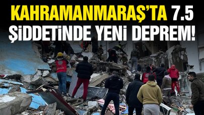 Kahramanmaraş'ta 7.5 şiddetinde bir deprem daha!