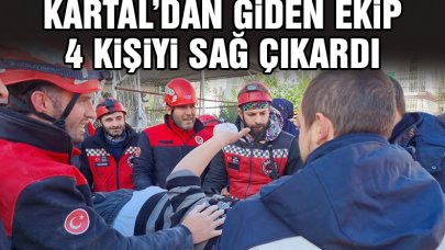 Kartal'dan giden arama kurtarma ekibi enkazdan 4 kişiyi sağ çıkardı