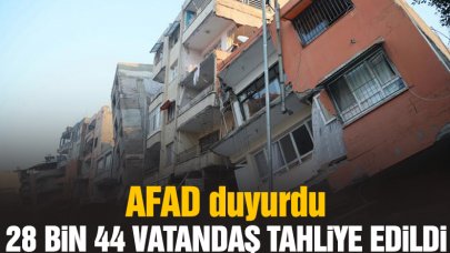 AFAD: 28 bin 44 vatandaşımız afet bölgesinden tahliye edildi