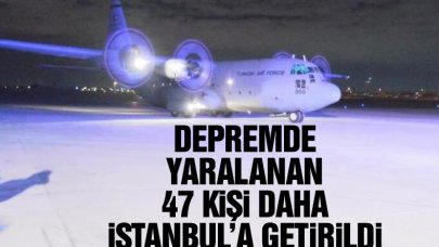 Depremde yaralanan 47 kişi daha askeri kargo uçağı ile İstanbul’a getirildi