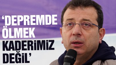 Ekrem İmamoğlu: Depremde ölmek kaderimiz değil