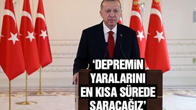 Cumhurbaşkanı Erdoğan: Deprem felaketinin yaralarını en kısa sürede saracağız