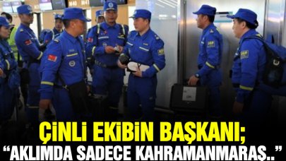 Çinli Ekibin Başkanı Jiongming: Aklımda sadece Kahramanmaraş halkının cana yakınlığı kalsın istiyorum