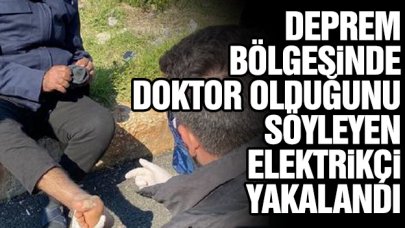 Deprem bölgesinde doktor olduğunu söyleyerek dolandırıcılık yapan elektrikçi yakalandı