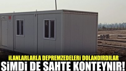 Bu kez de sahte konteynırla depremzedeleri dolandırdılar!