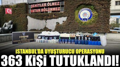 İstanbul'da uyuşturucu operasyonu: 363 kişi tutuklandı