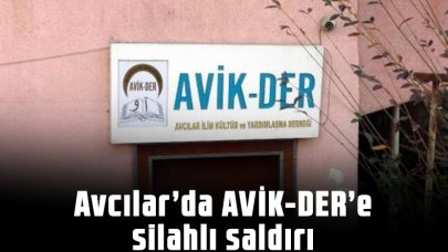 Avcılar'da AVİK-DER'e silahlı saldırı