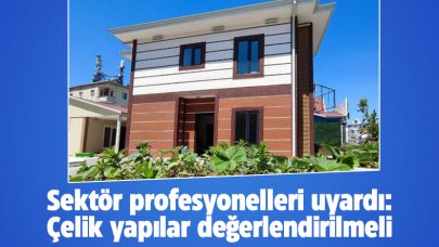 Sektör profesyonelleri uyardı: Çelik yapılar değerlendirilmeli