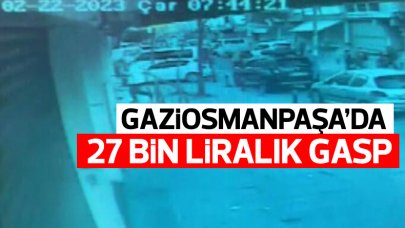 Gaziosmanpaşa'da 27 bin liralık gasp!