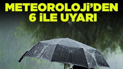 Meteoroloji'den 6 il için uyarı