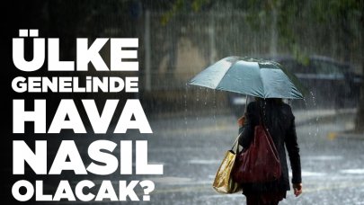 Ülke genelinde hava nasıl olacak?