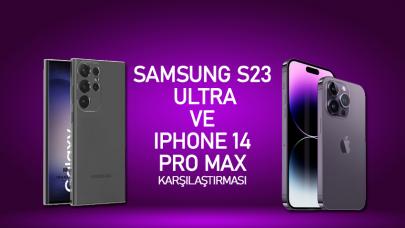 Samsung S23 Ultra mı yoksa iPhone 14 Pro Max mi?