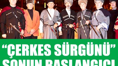 'Çerkes Sürgünü' sonun başlangıcı