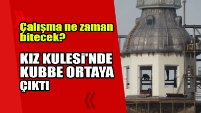 Kız Kulesi'nde kubbe ortaya çıktı