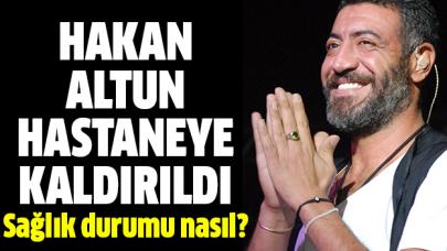 Hakan Altun hastaneye kaldırıldı! Sağlık durumu nasıl ne zaman iyileşir