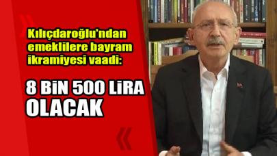 Kılıçdaroğlu'ndan emeklilere bayram ikramiyesi vaadi: 8 bin 500 lira olacak