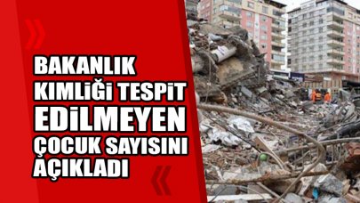 Bakanlık kimliği tespit edilmeyen çocuk sayısını açıkladı