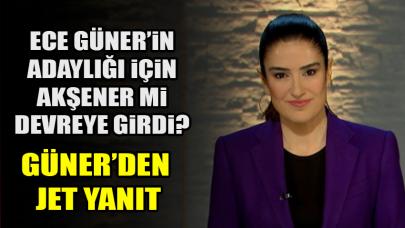 Ece Güner’in adaylığı için Akşener mi devreye girdi? Güner'den jet yanıt!