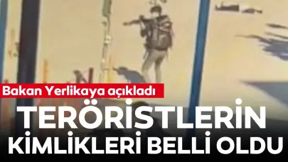 İçişleri Bakanı Ali Yerlikaya açıkladı: Teröristlerin kimlikleri belli oldu