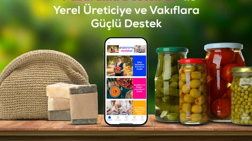 Pazarama'dan yerel üreticiye ve vakıflara güçlü destek