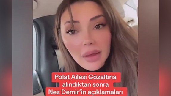 Nez Demir ilk kez konuştu! Gözaltına alındı mı?