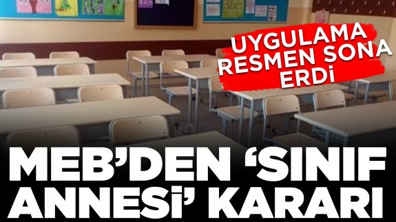 MEB'den 'sınıf annesi' kararı: Uygulama resmen sona erdi