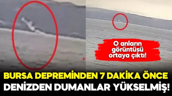 5.1’lik depremden 7 dakika önce denizden duman yükselmiş