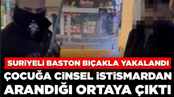 Cinsel istismar suçundan aranan Suriyeli baston görünümlü bıçakla yakalandı