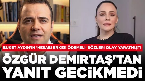 Buket Aydın'ın 'Hesabı erkek ödemeli' sözleri olay yaratmıştı: Özgür Demirtaş'tan yanıt gecikmedi