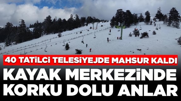 Kayak merkezinde korku dolu anlar: 40 tatilci telesiyejde mahsur kaldı