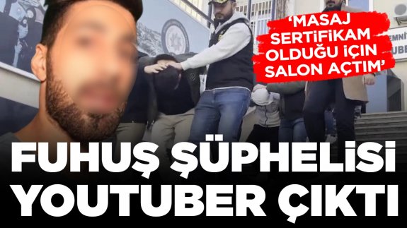 Fuhuş şüphelisi Youtuber çıktı: 'Masaj sertifikam olduğu için salon açtım'