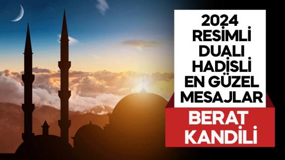 Berat Kandili 2024 resimli, ayetli, dualı, sözlü en güzel mesajlar Facebook, Whatsapp