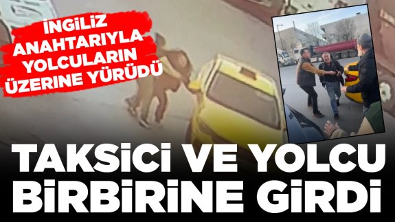 Taksici ve yolcu birbirine girdi: O anlar böyle görüntülendi