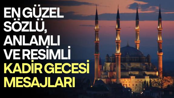 2024 Kadir Gecesi resimli mesajları sözlü, ayetli, anlamlı, en güzel, yeni sözleri..