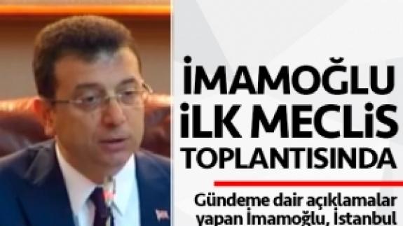 Ekrem İmamoğlu ilk İBB Meclis toplantısında