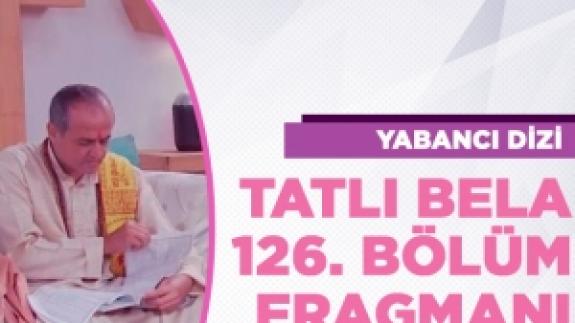 Tatlı Bela 126. bölüm fragmanı izle