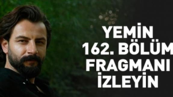 Yemin 162. bölüm fragmanı izle | Yeni bölümde neler olacak