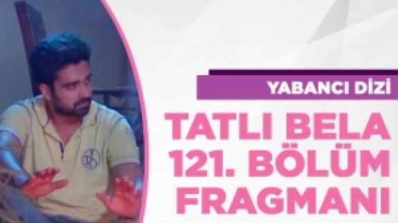 Tatlı Bela 121. bölüm fragmanı izle