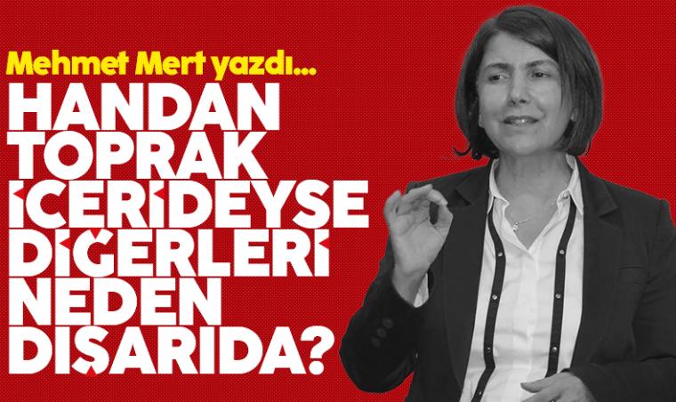 Handan Toprak içerdeyse  diğerleri neden dışarda?