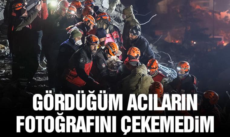 Gördüğüm acıların fotoğrafını çekemedim