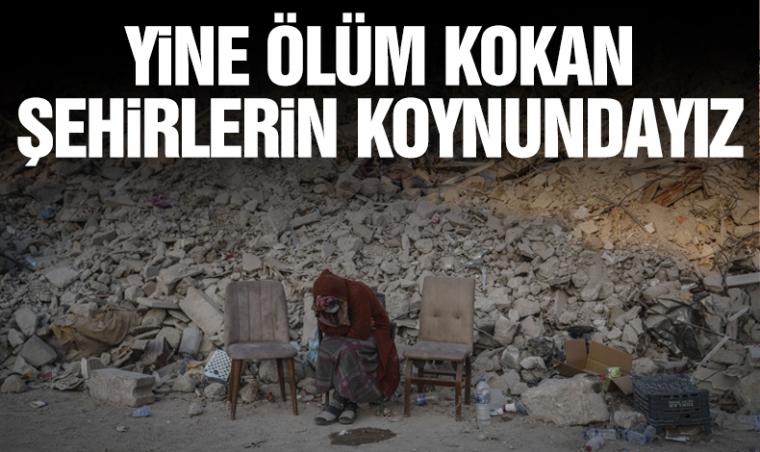 Yine ölüm kokan şehirlerin koynundayız