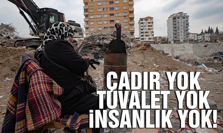 Çadır yok tuvalet yok insanlık yok!